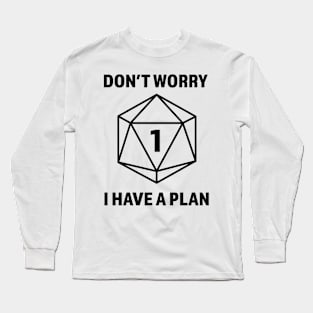 Don't worry I have a plan (Natural 1) Dungeons and Dragons Player Long Sleeve T-Shirt